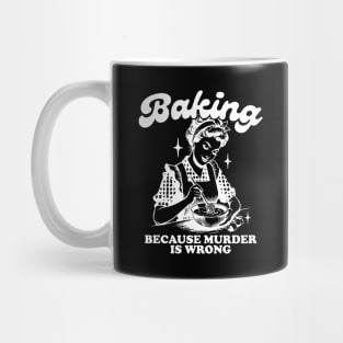 Baking Because Murder Is Wrong Funny Bakers Mug
